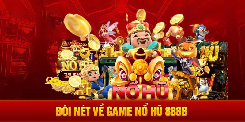 Giới thiệu tổng quan về sảnh game Nổ Hũ