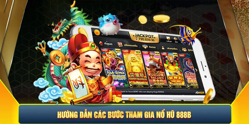 Hướng dẫn cách tham gia trải nghiệm nổ hũ 888b cho người mới