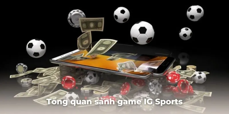 Giới thiệu tổng quan sảnh game cá cược thể thao IG